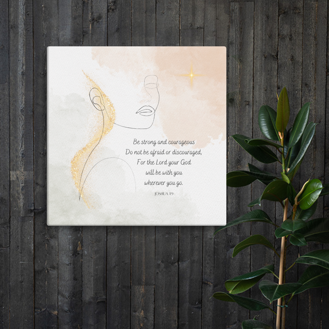 Joshua 1:9 Be Strong and Courageous Canvas Print
