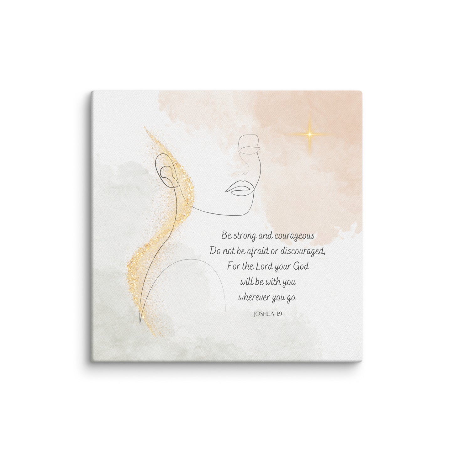 Joshua 1:9 Be Strong and Courageous Canvas Print
